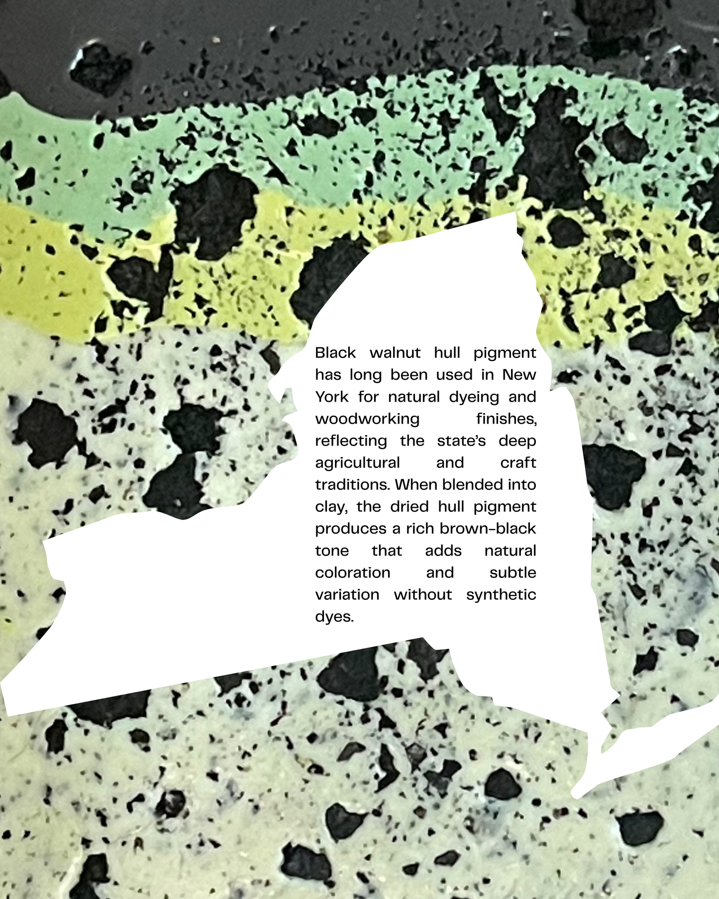 black walnut infused clay